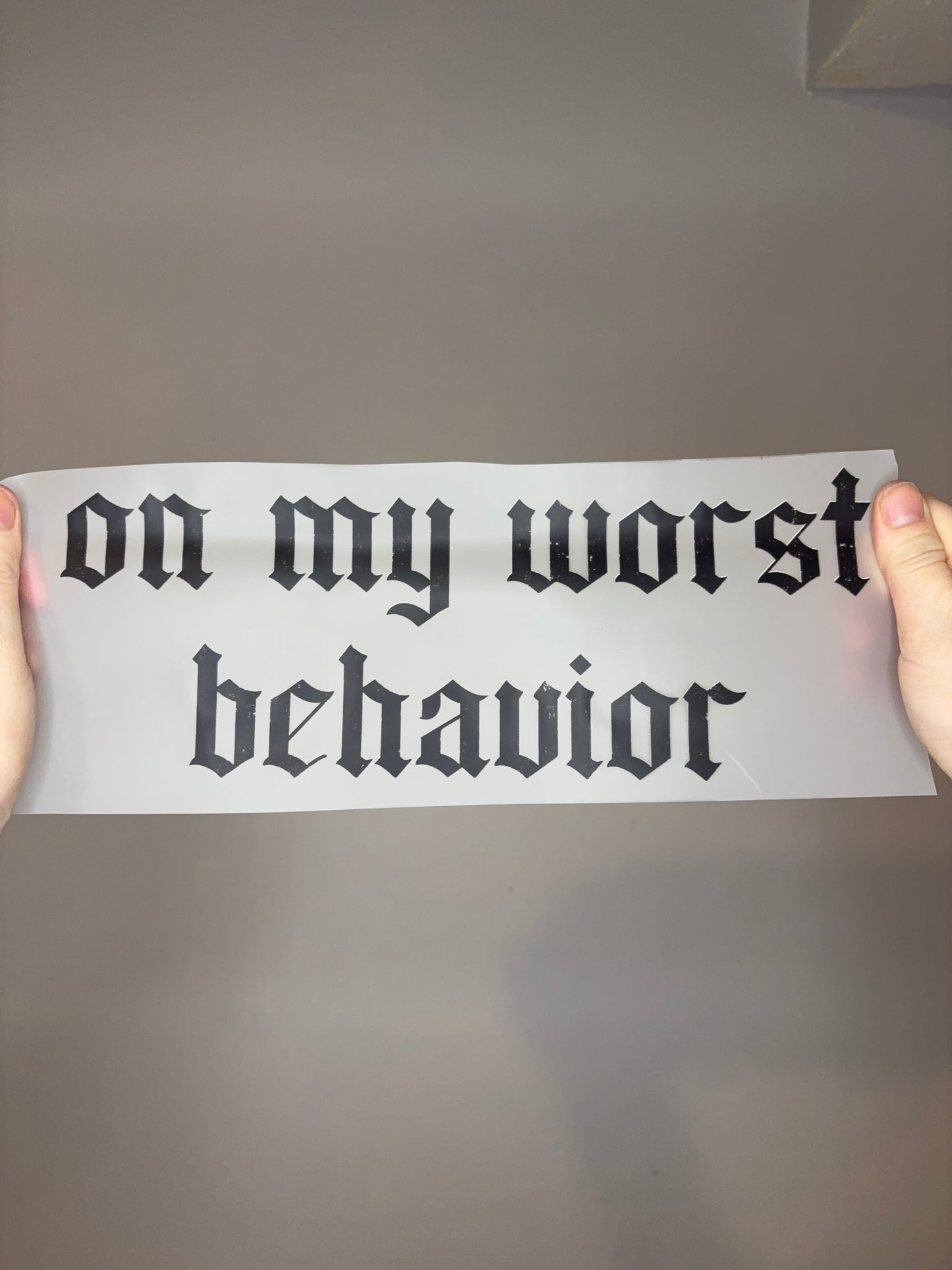 On my Worst Behavior