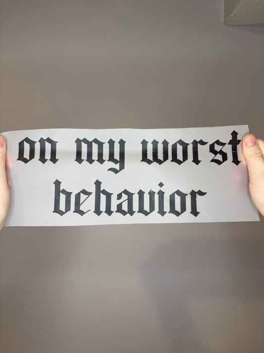 On my Worst Behavior
